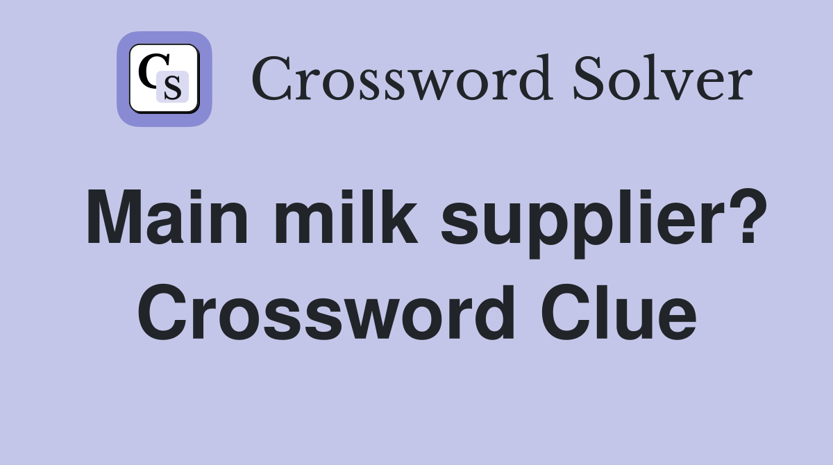 Main milk supplier? Crossword Clue