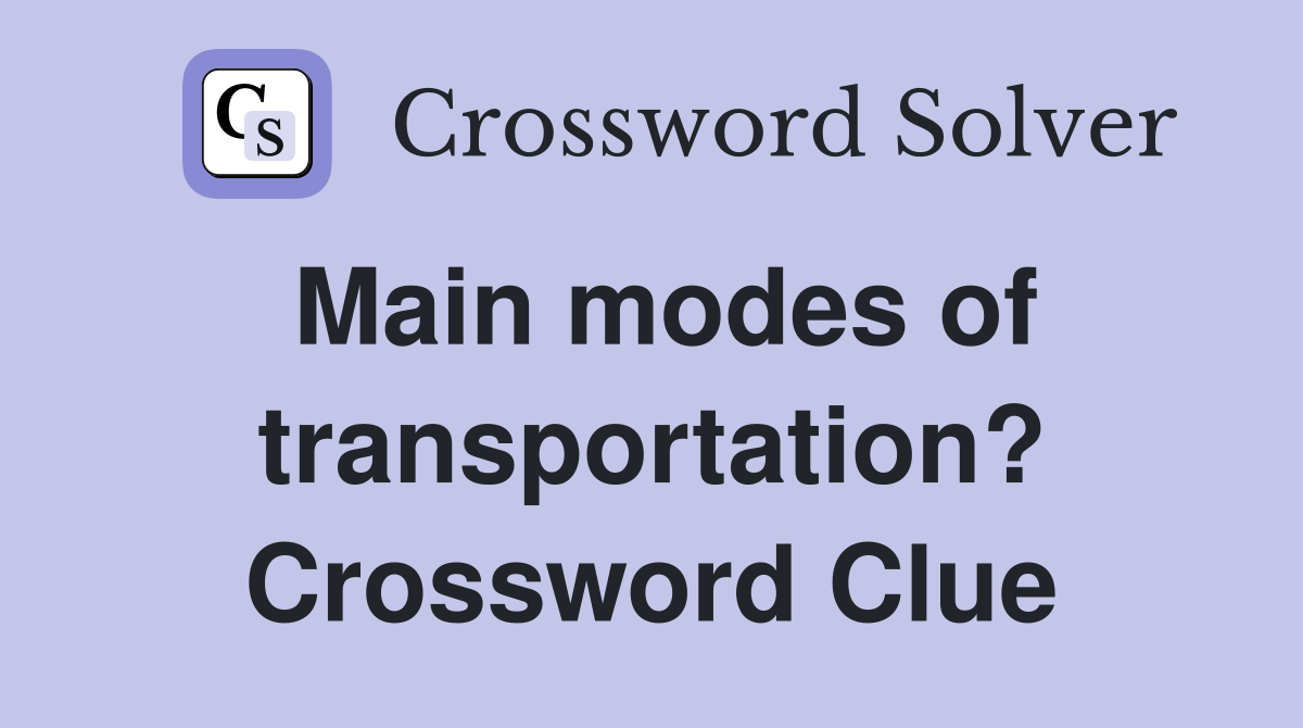 Main modes of transportation? Crossword Clue