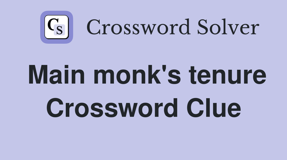 Main monk's tenure Crossword Clue