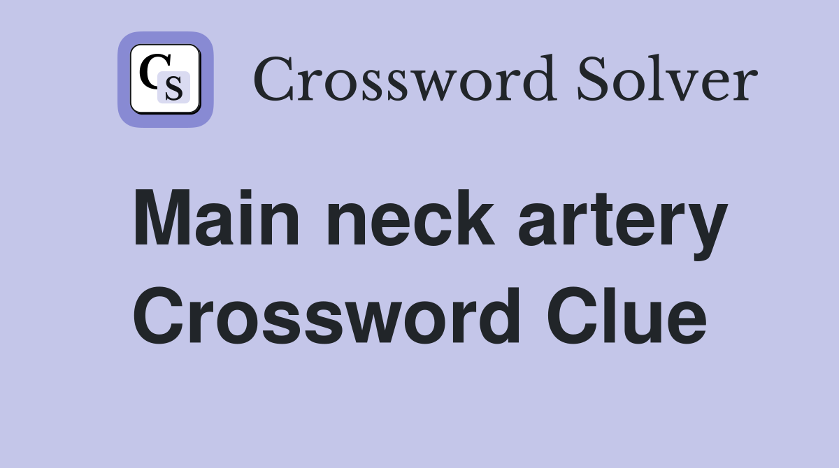 Main neck artery Crossword Clue