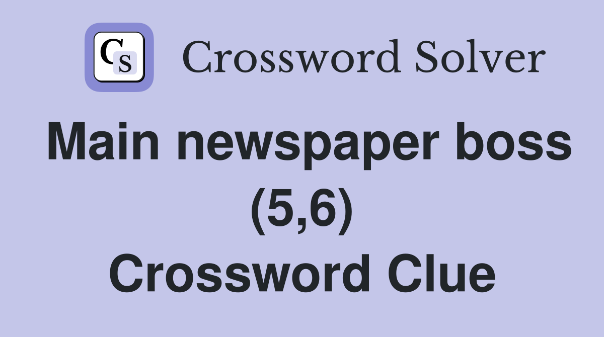 Main newspaper boss (5,6) Crossword Clue