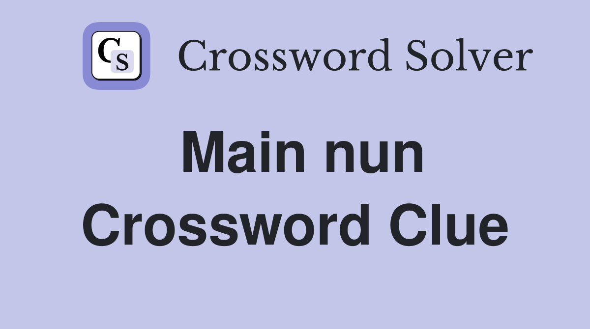Main nun Crossword Clue