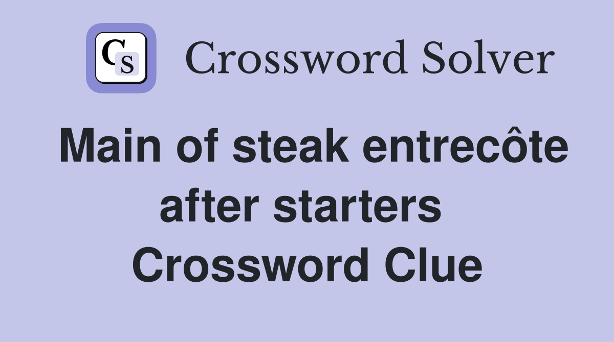 Main of steak entrecôte after starters  Crossword Clue