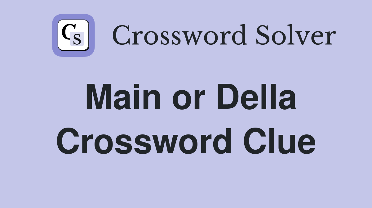 Main or Della Crossword Clue