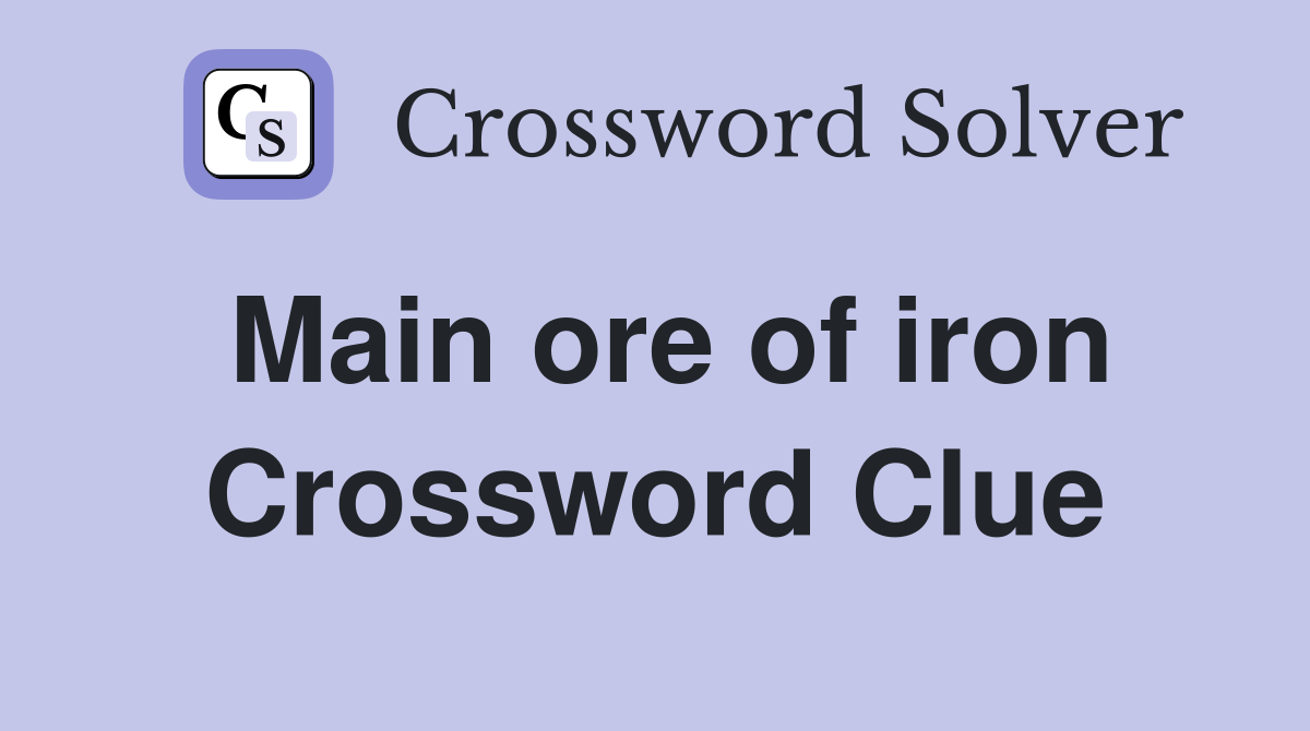 Main ore of iron Crossword Clue