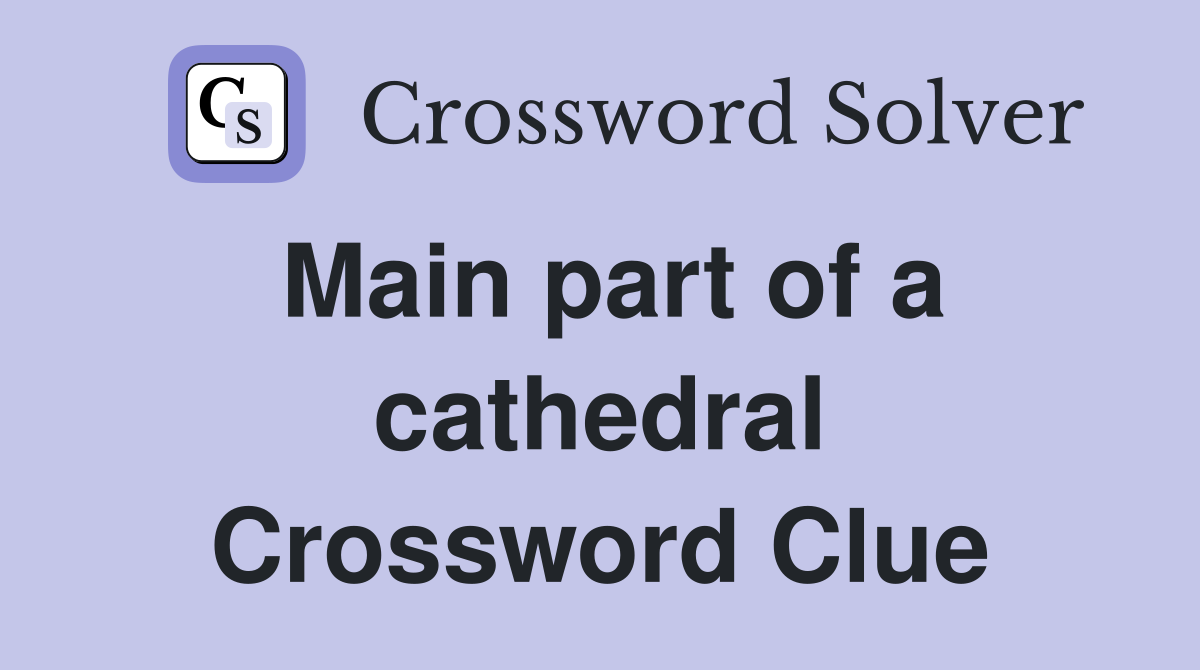 Main part of a cathedral Crossword Clue