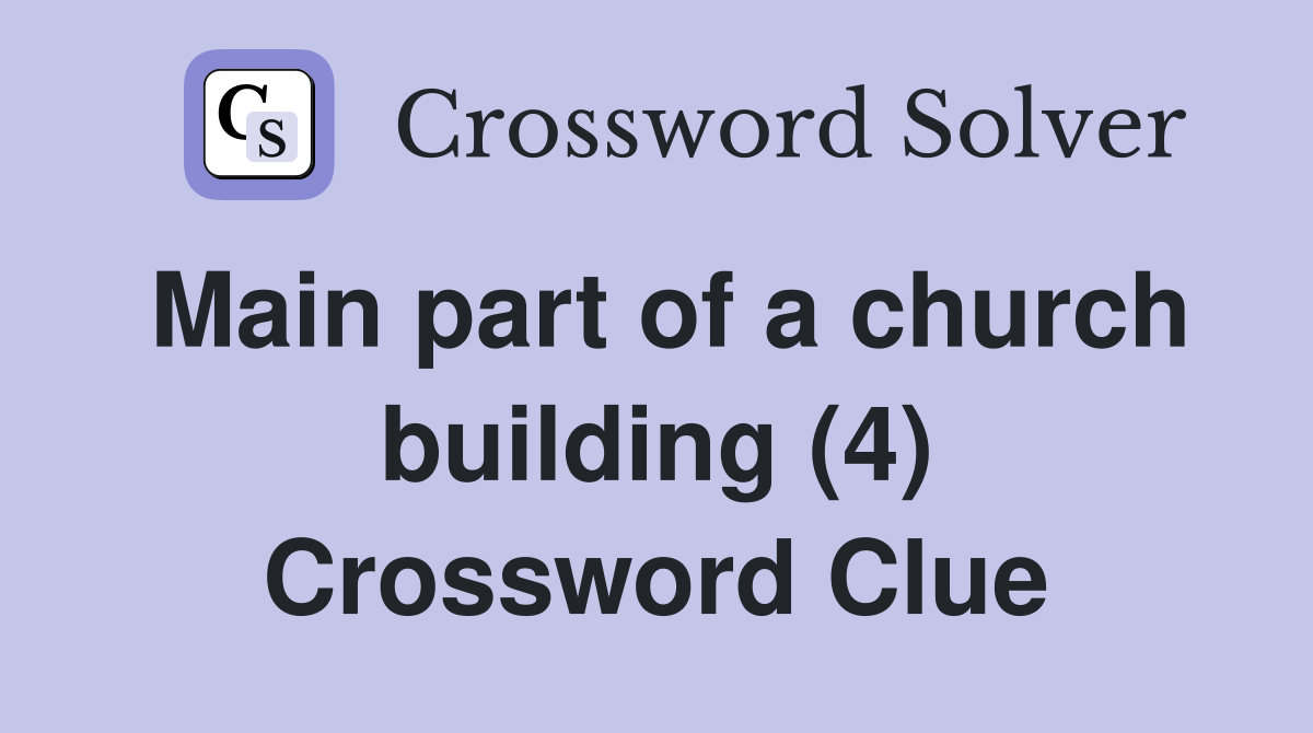 Main part of a church building (4) Crossword Clue