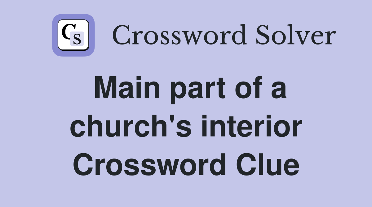 Main part of a church's interior Crossword Clue