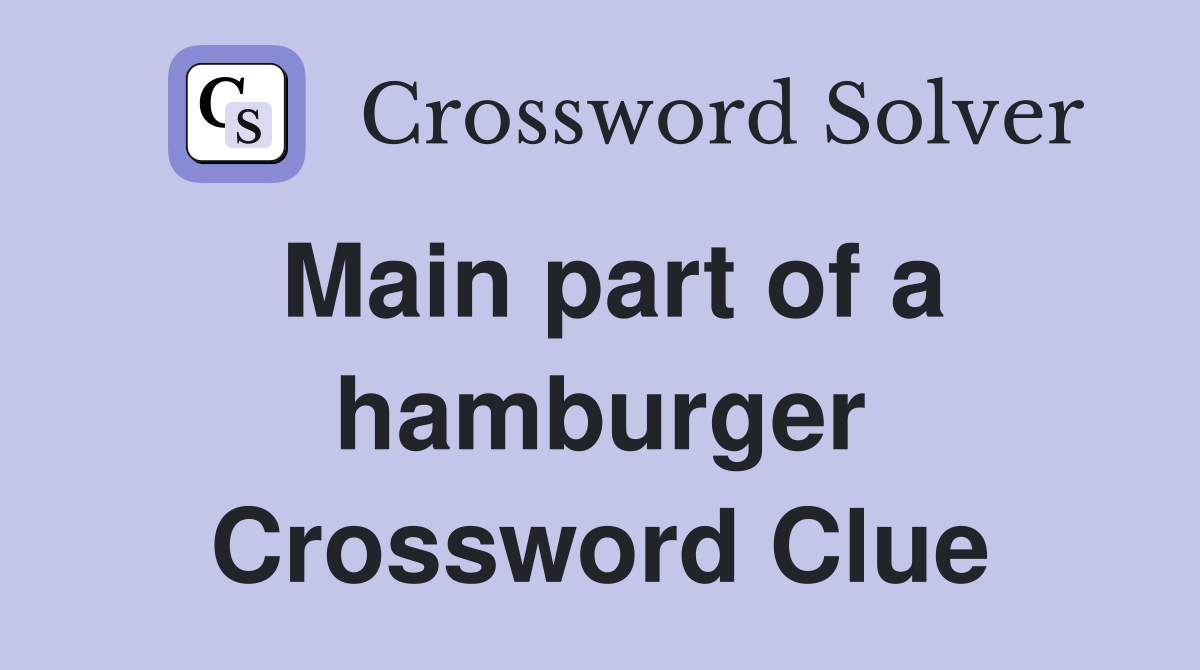 Main part of a hamburger Crossword Clue