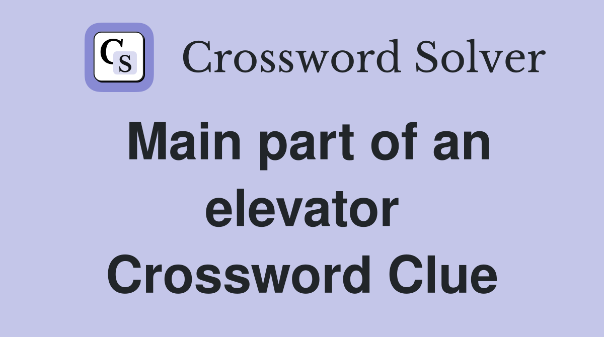 Main part of an elevator Crossword Clue