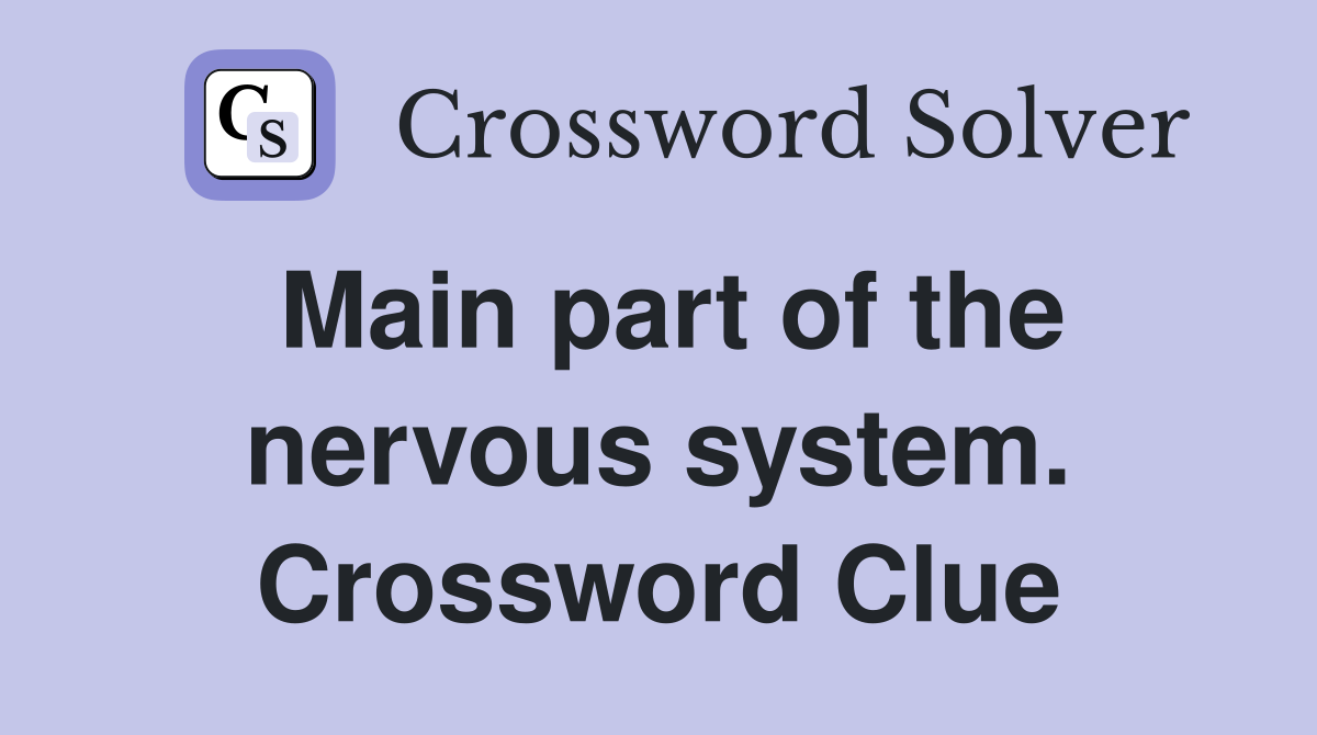 Main part of the nervous system. Crossword Clue