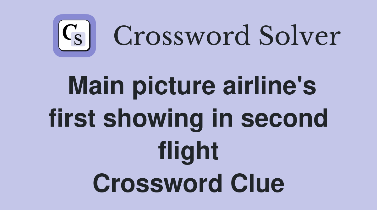 Main picture airline's first showing in second flight Crossword Clue