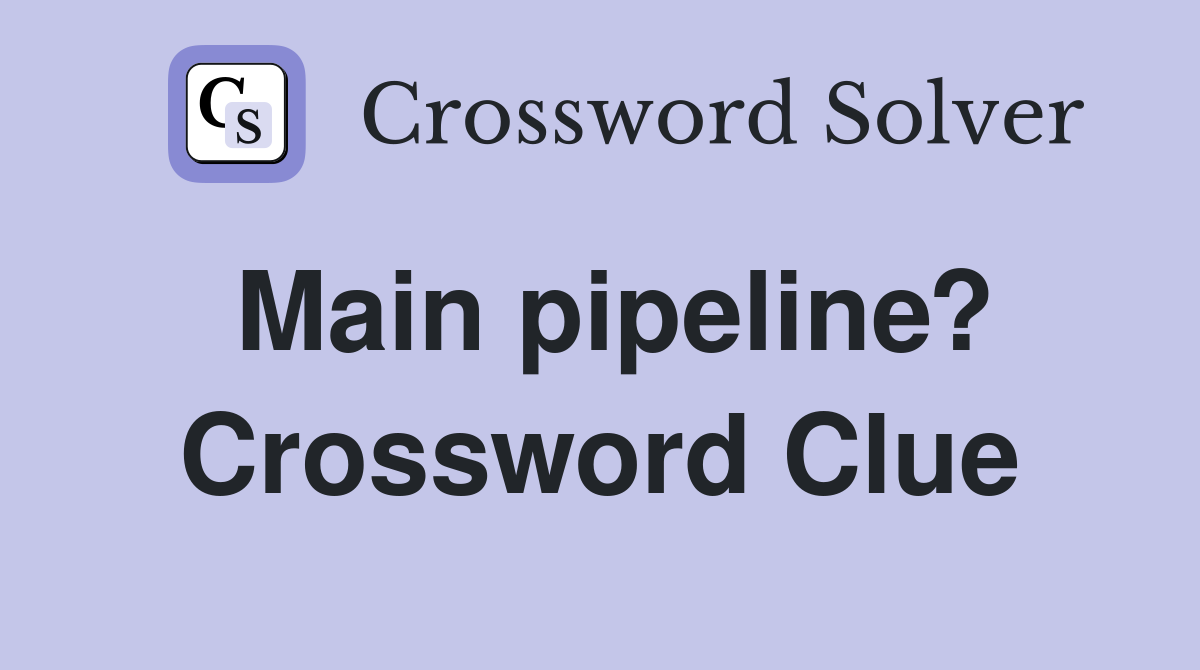 Main pipeline? Crossword Clue