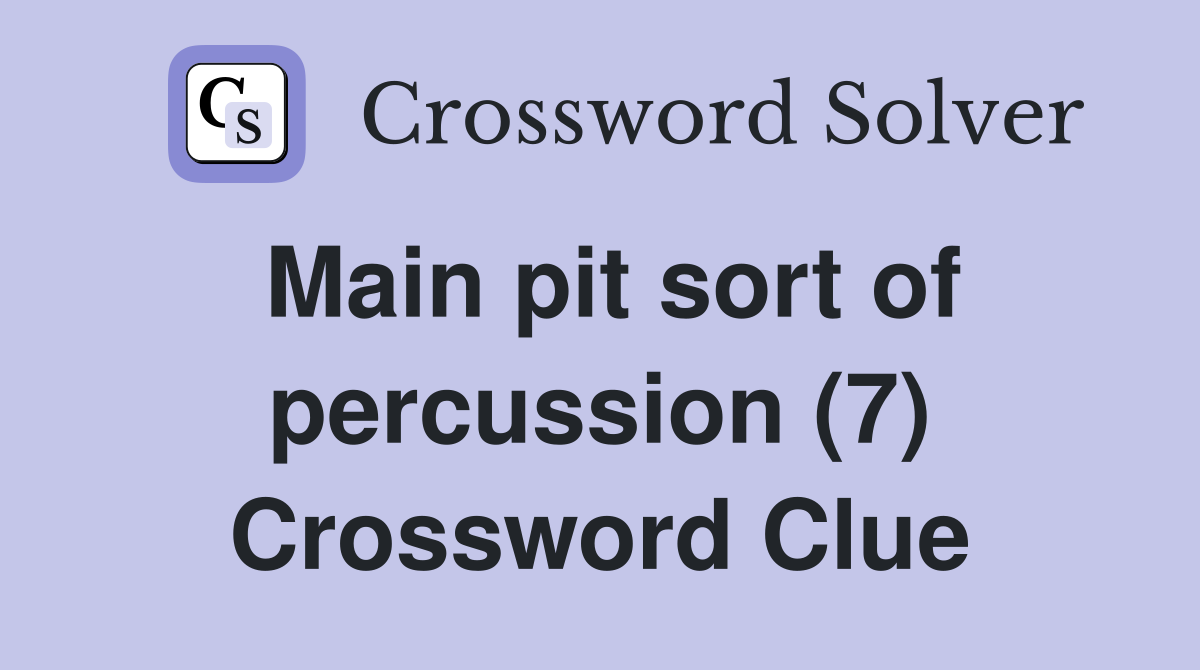 Main pit sort of percussion (7) Crossword Clue