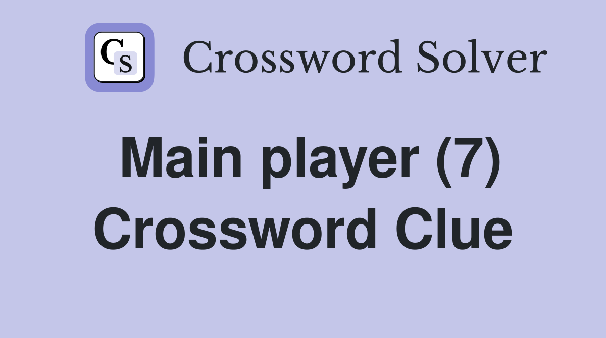 Main player (7) Crossword Clue