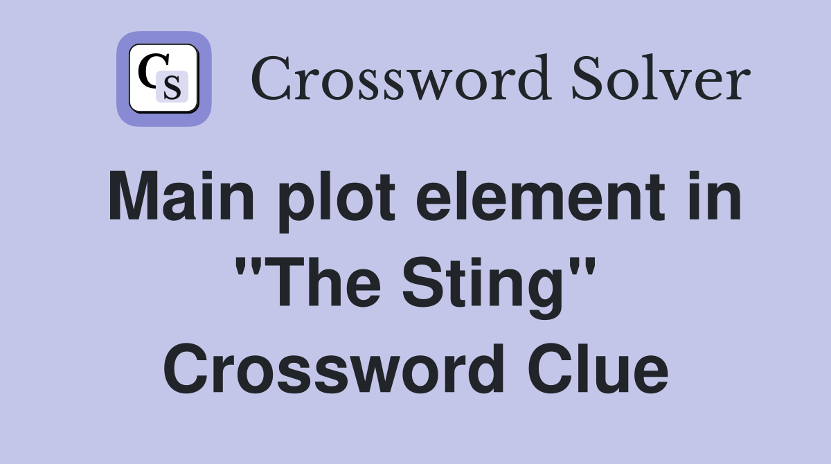 Main plot element in "The Sting" Crossword Clue