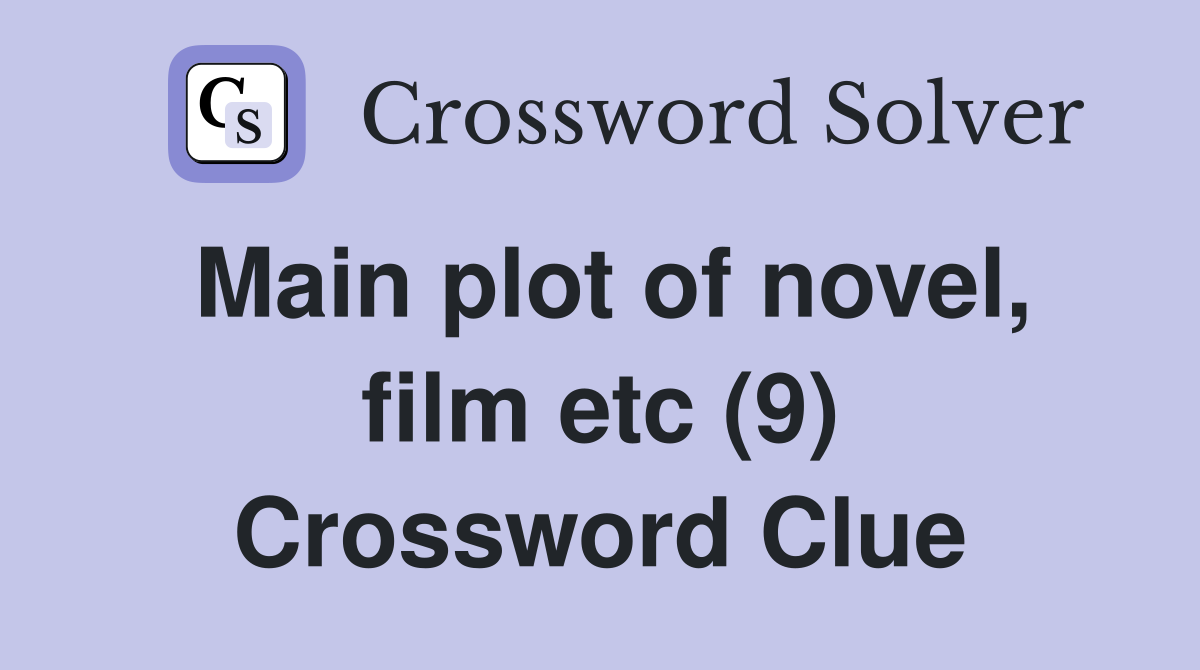 Main plot of novel, film etc (9) Crossword Clue