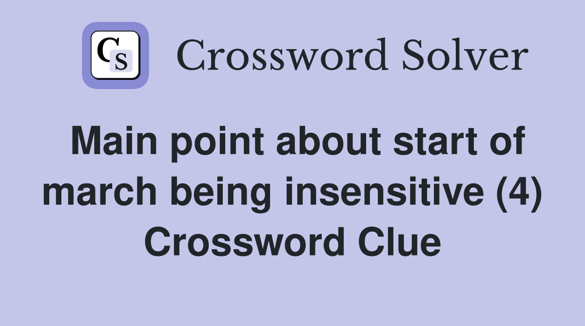 Main point about start of march being insensitive (4) Crossword Clue
