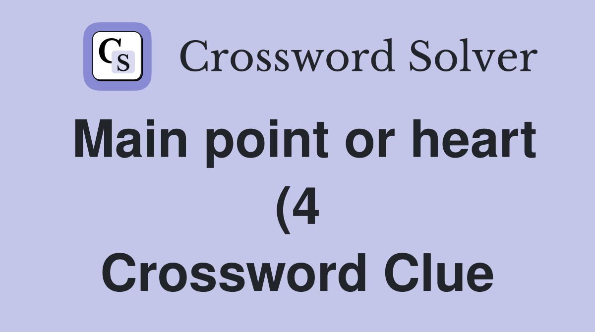 Main point or heart (4) Crossword Clue Answers Crossword Solver Main point or heart (4) Crossword Clue Answers Crossword Solver