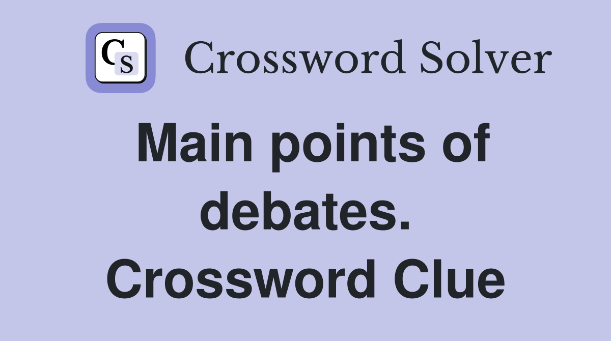 Main points of debates. Crossword Clue