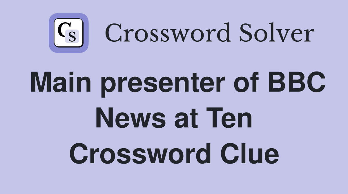 Main presenter of BBC News at Ten Crossword Clue