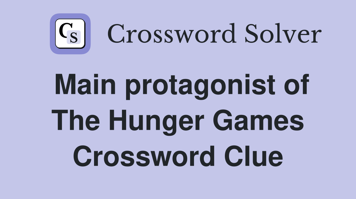 Main protagonist of The Hunger Games Crossword Clue