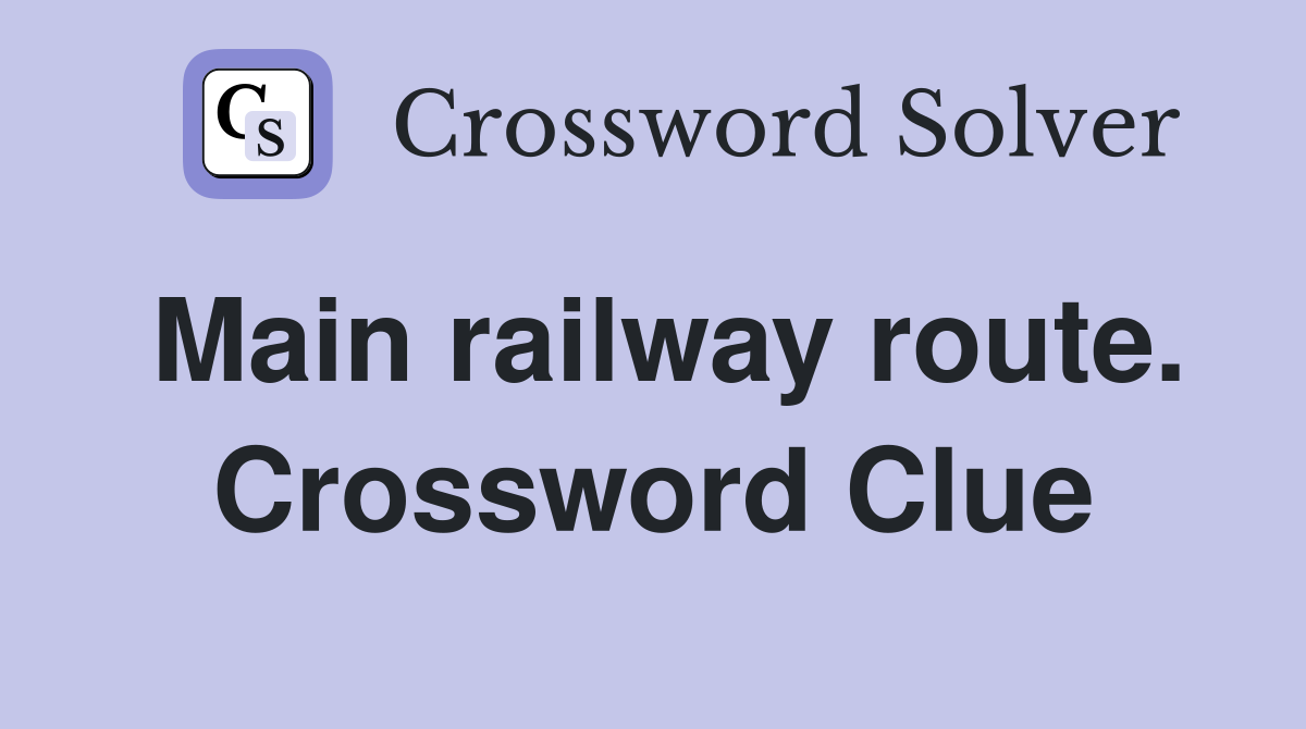 Main railway route. Crossword Clue