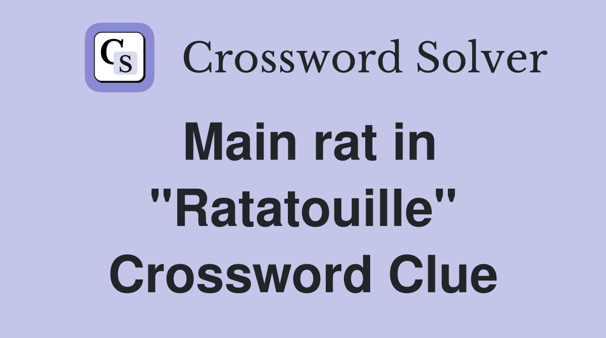 Main rat in "Ratatouille" Crossword Clue