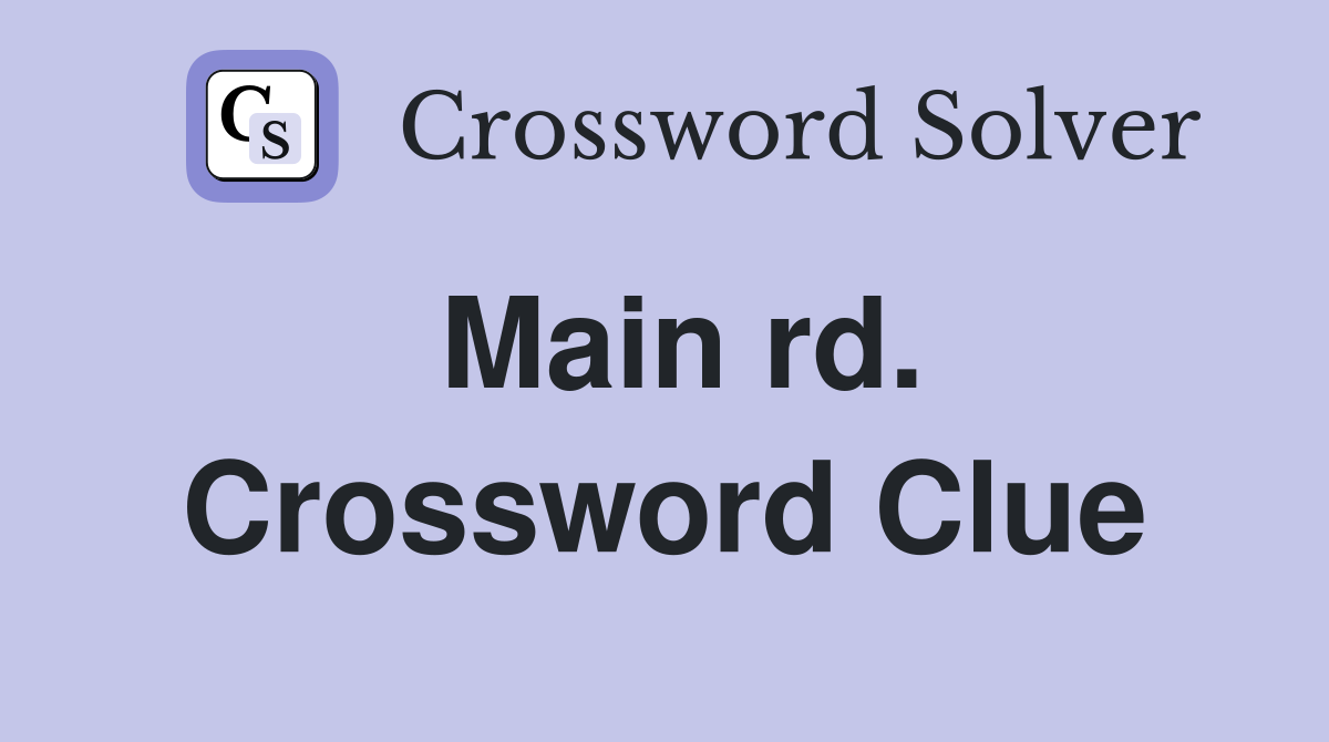 Main rd. Crossword Clue