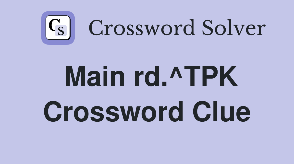 Main rd.^TPK Crossword Clue