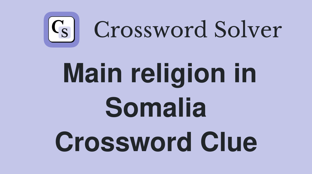 Main religion in Somalia Crossword Clue