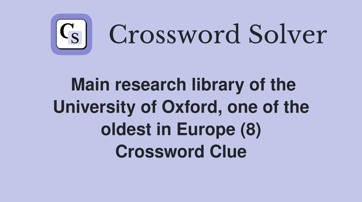 Main research library of the University of Oxford, one of the oldest in Europe (8) Crossword Clue