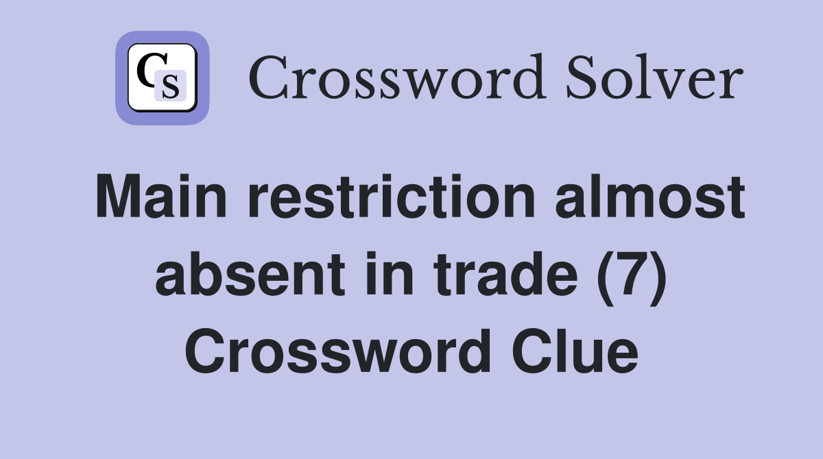 Main restriction almost absent in trade (7) Crossword Clue