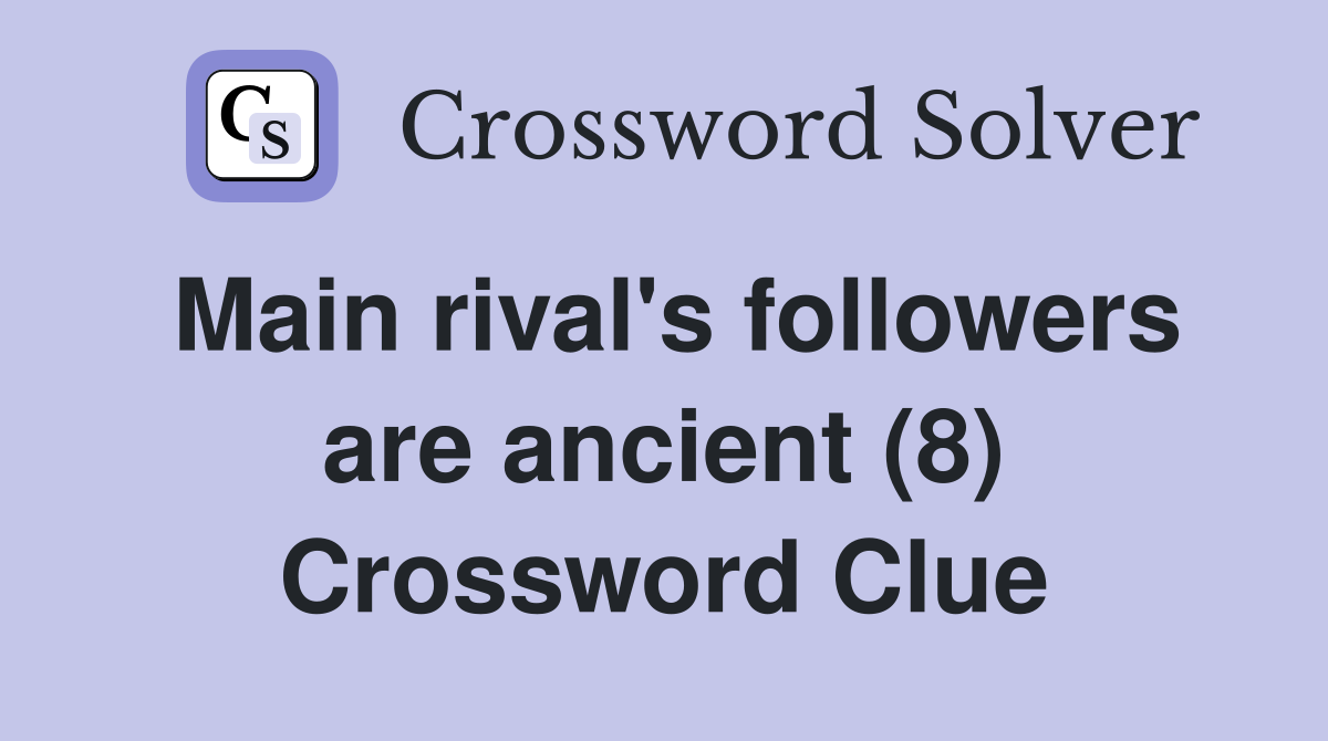 Main rival's followers are ancient (8) Crossword Clue