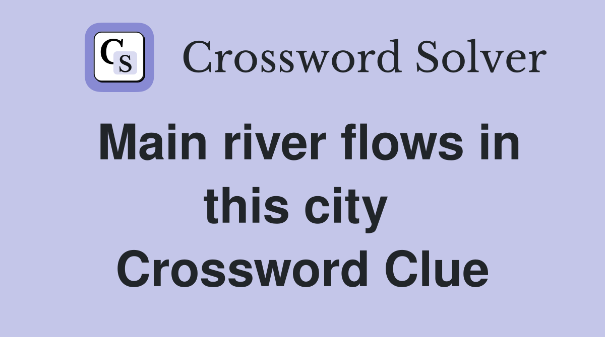Main river flows in this city  Crossword Clue