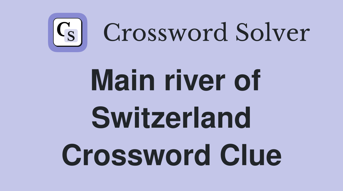 Main river of Switzerland Crossword Clue