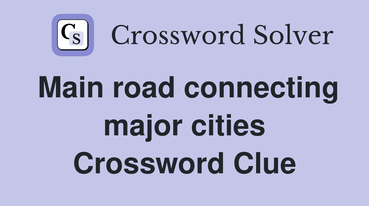 Main road connecting major cities Crossword Clue