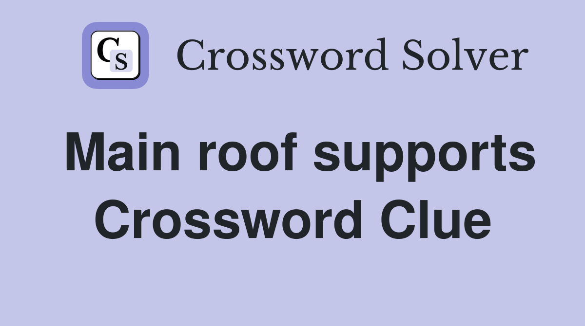 Main roof supports Crossword Clue