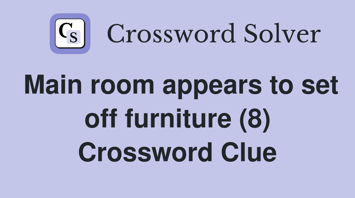 Main room appears to set off furniture (8) Crossword Clue