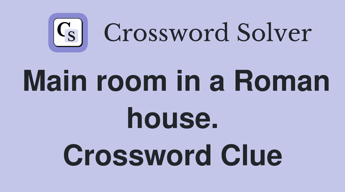 Main room in a Roman house. Crossword Clue