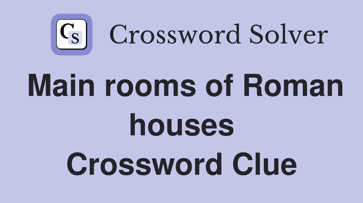 Main rooms of Roman houses Crossword Clue
