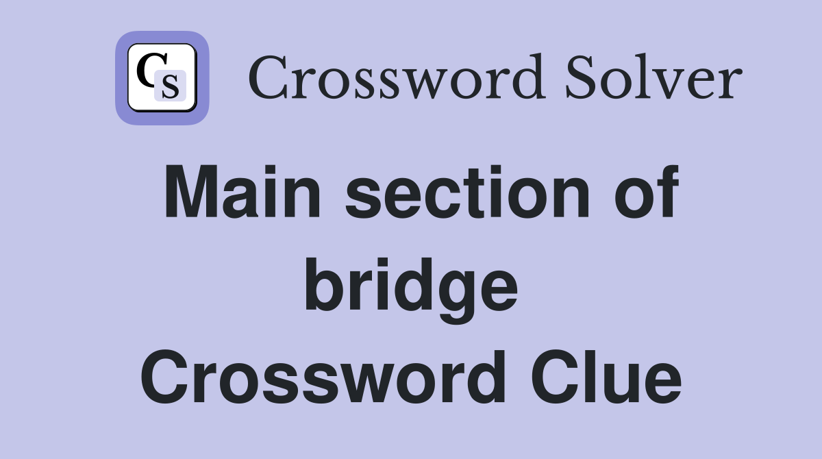 Main section of bridge Crossword Clue