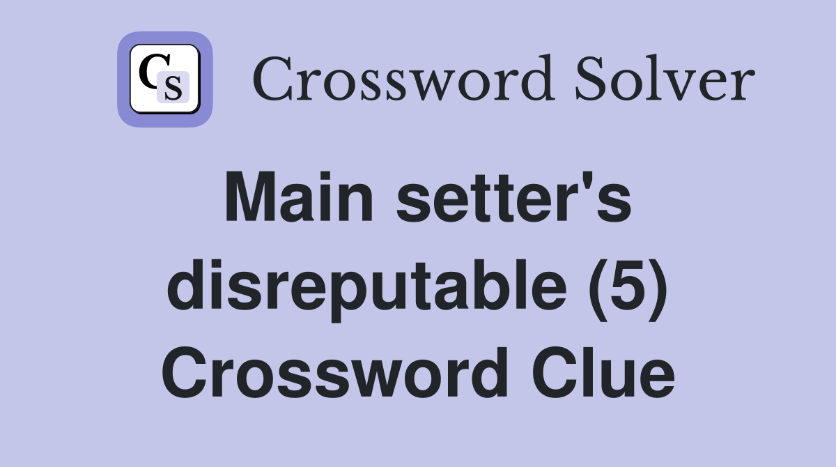 Main setter's disreputable (5) Crossword Clue