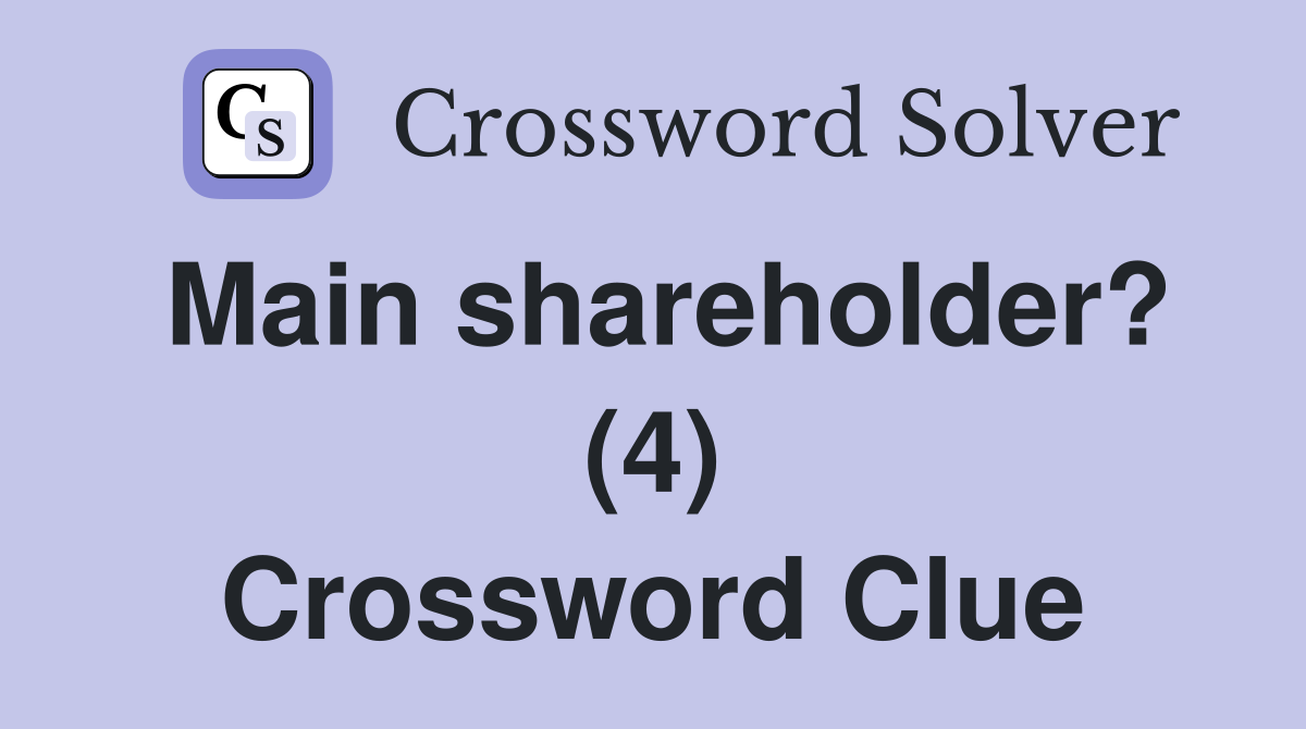 Main shareholder? (4) Crossword Clue