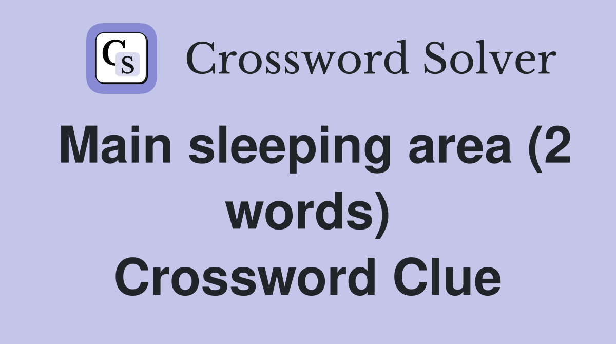 Main sleeping area (2 words) Crossword Clue