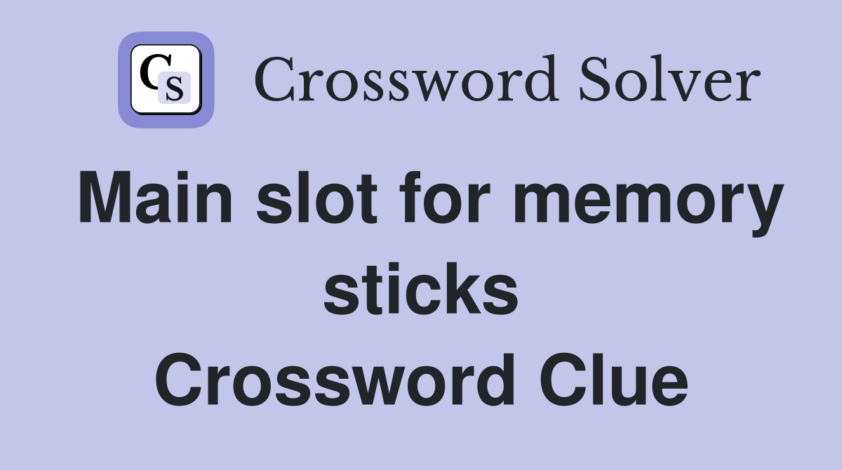 Main slot for memory sticks Crossword Clue
