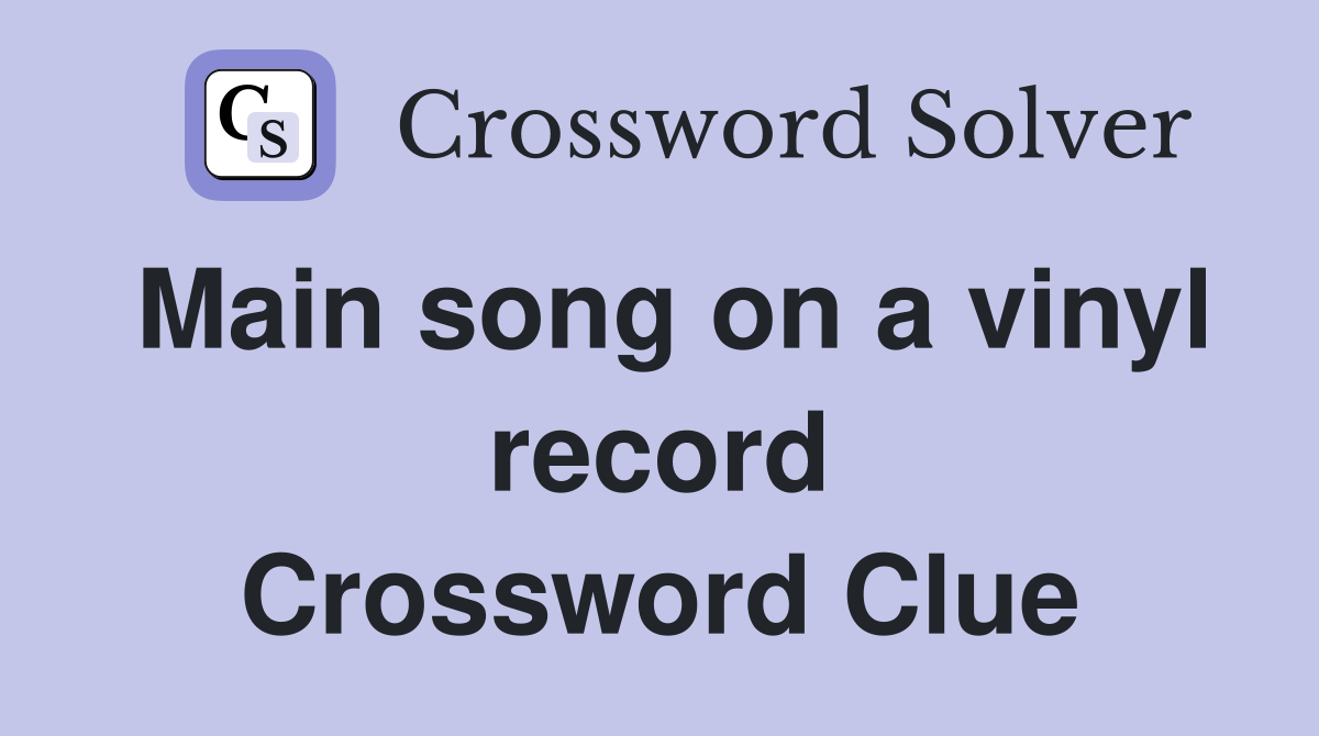 Main song on a vinyl record Crossword Clue