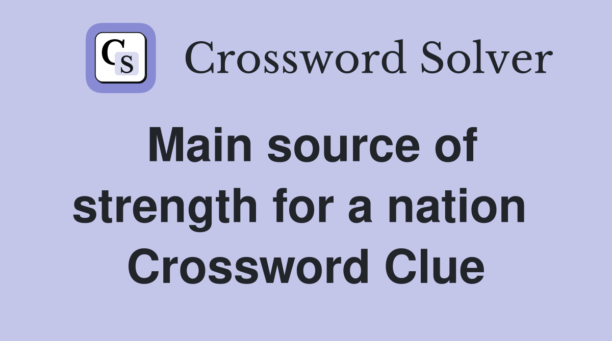Main source of strength for a nation  Crossword Clue