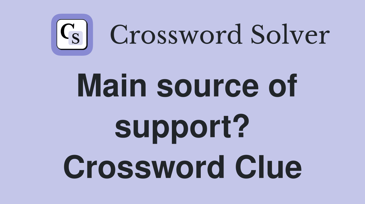 Main source of support? Crossword Clue