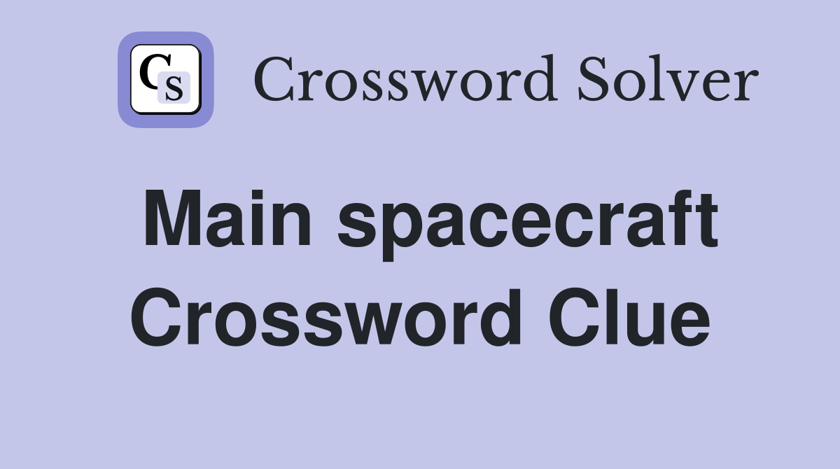 Main spacecraft Crossword Clue